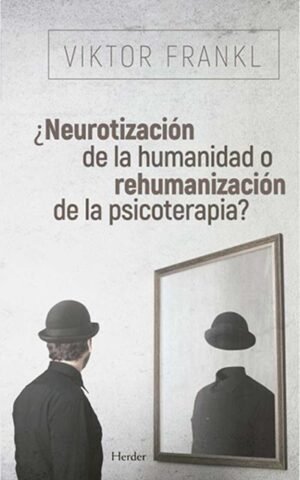¿Neurotizacion de la humanidad o rehumanizacion de la psicoterapia?