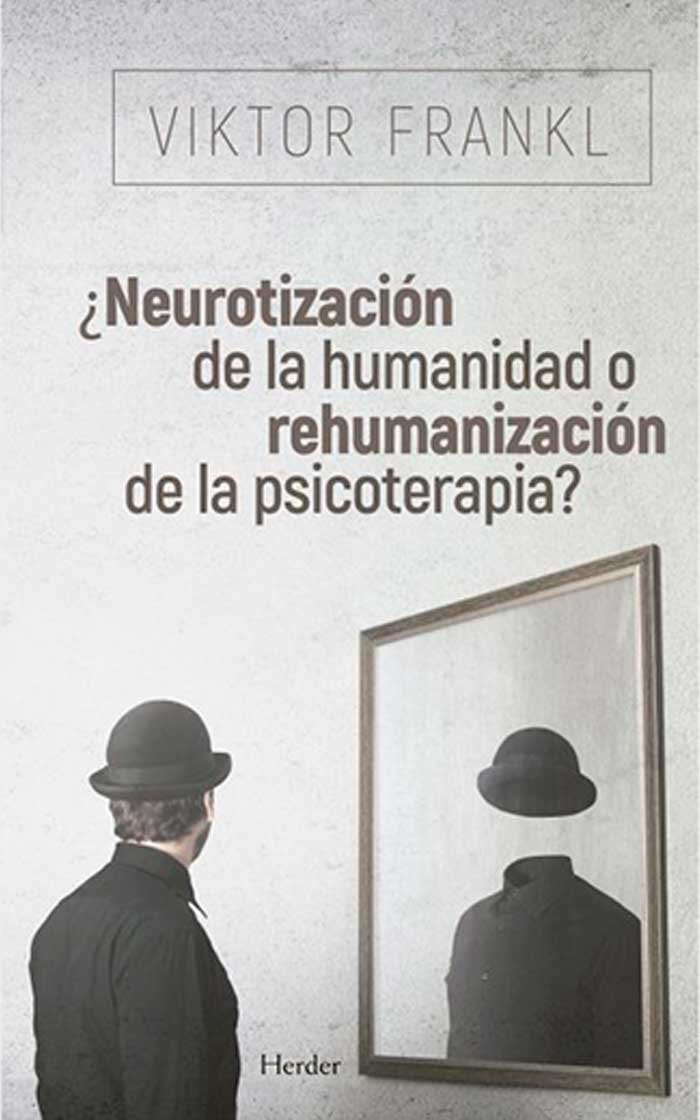 ¿Neurotizacion de la humanidad o rehumanizacion de la psicoterapia?