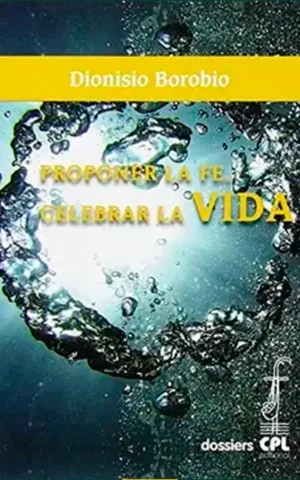 Proponer la fe. Celebrar la vida