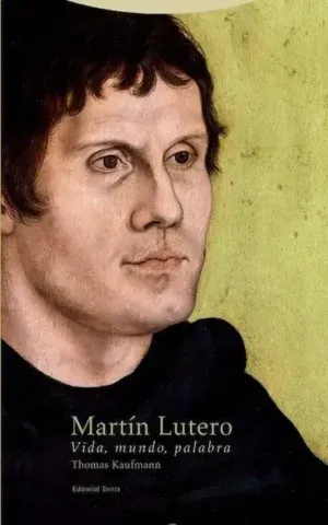 Martín Lutero: vida, mundo, palabra